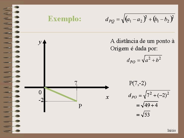 Exemplo: A distância de um ponto à Origem é dada por: y 7 0