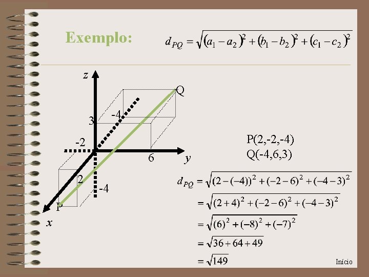 Exemplo: z Q -4 3 -2 6 2 y P(2, -4) Q(-4, 6, 3)