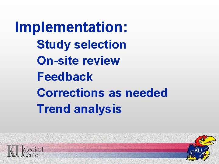 Implementation: Study selection On-site review Feedback Corrections as needed Trend analysis 