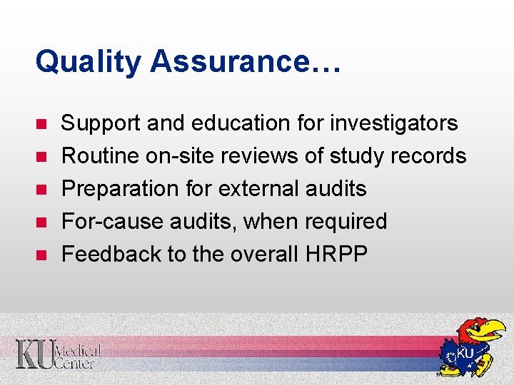 Quality Assurance… n n n Support and education for investigators Routine on-site reviews of