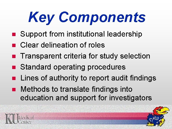 Key Components n n n Support from institutional leadership Clear delineation of roles Transparent