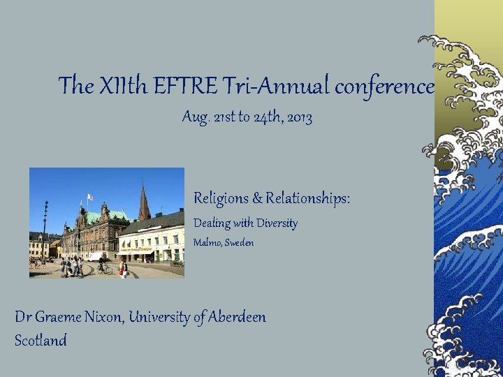 The XIIth EFTRE Tri-Annual conference Aug. 21 st to 24 th, 2013 Religions &