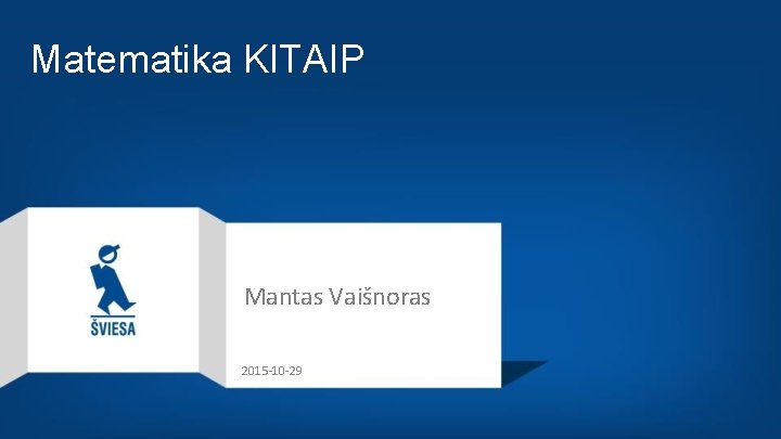 Matematika KITAIP Mantas Vaišnoras 2015 -10 -29 