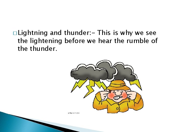 � Lightning and thunder: - This is why we see the lightening before we