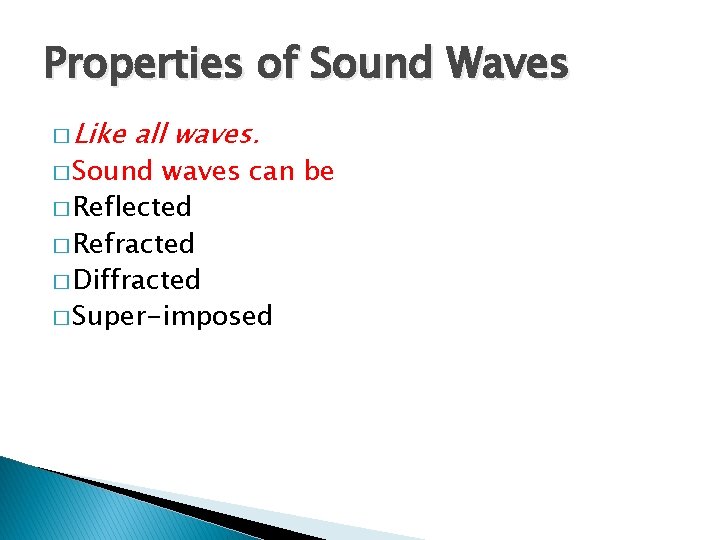 Properties of Sound Waves � Like all waves. � Sound waves can be �