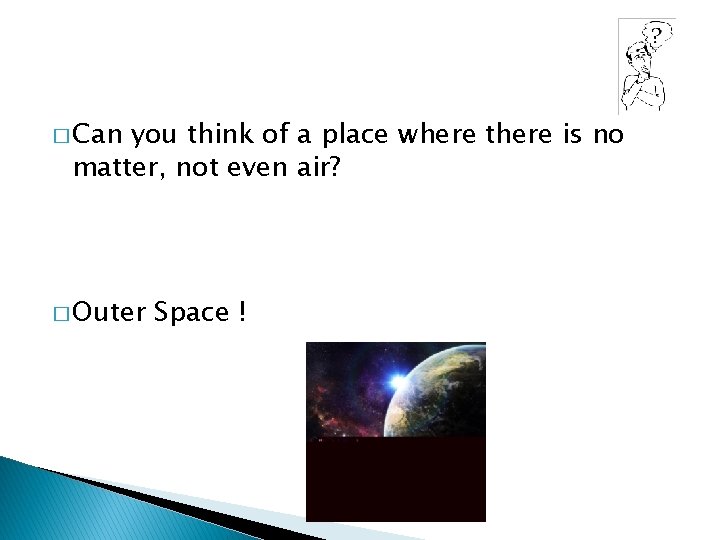 � Can you think of a place where there is no matter, not even