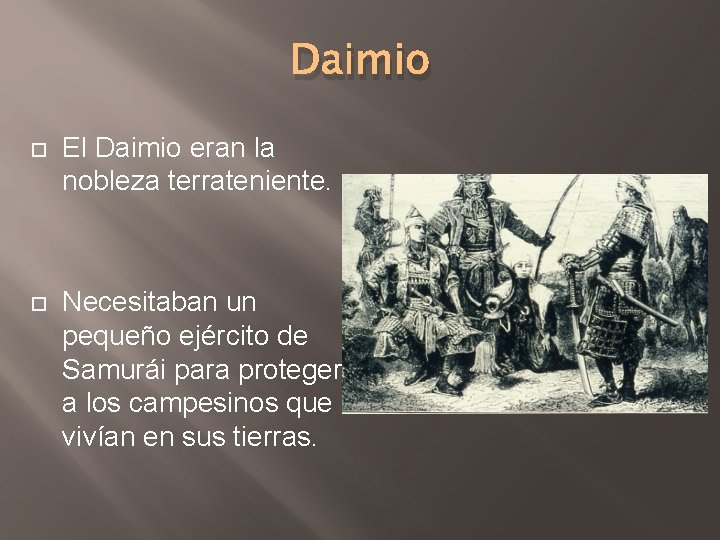 Daimio El Daimio eran la nobleza terrateniente. Necesitaban un pequeño ejército de Samurái para
