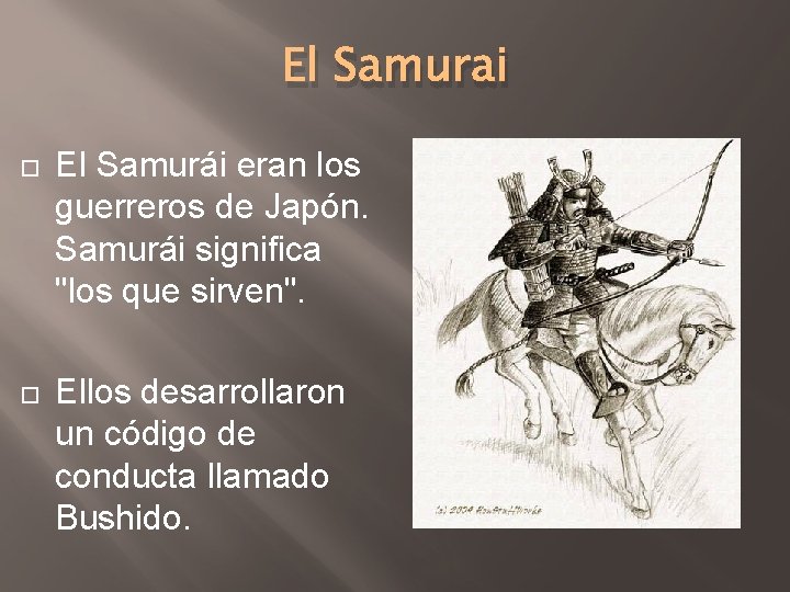 El Samurai El Samurái eran los guerreros de Japón. Samurái significa "los que sirven".