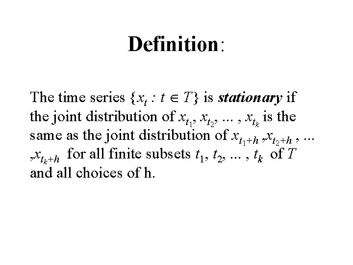 Definition: The time series {xt : t T} is stationary if the joint distribution