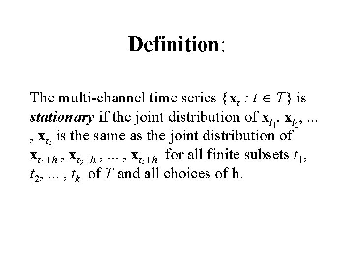 Definition: The multi-channel time series {xt : t T} is stationary if the joint