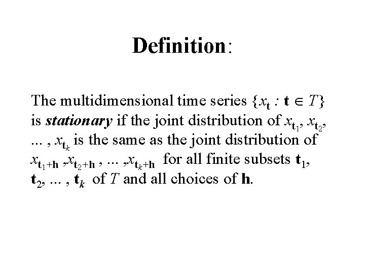 Definition: The multidimensional time series {xt : t T} is stationary if the joint