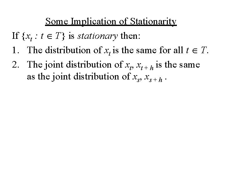 Some Implication of Stationarity If {xt : t T} is stationary then: 1. The