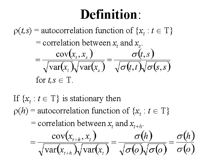 Definition: r(t, s) = autocorrelation function of {xt : t T} = correlation between