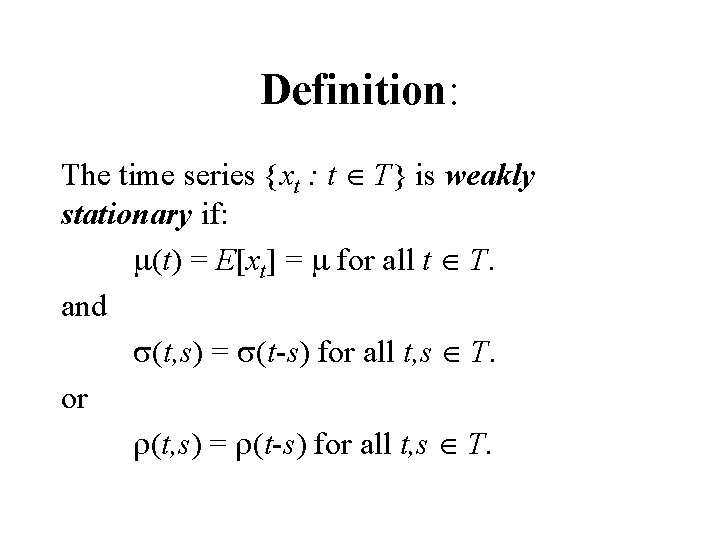 Definition: The time series {xt : t T} is weakly stationary if: m(t) =
