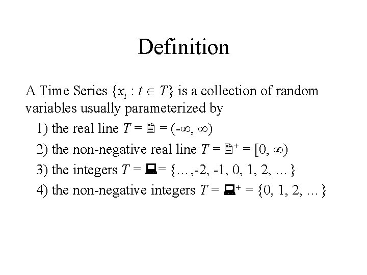 Definition A Time Series {xt : t T} is a collection of random variables