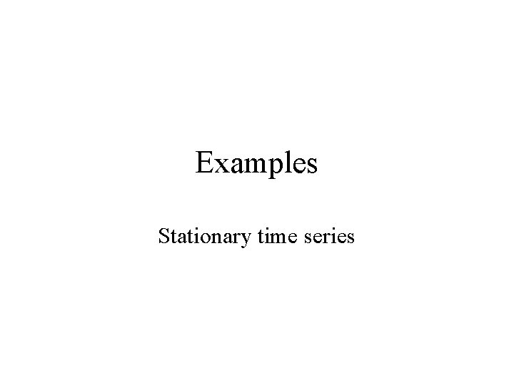 Examples Stationary time series 