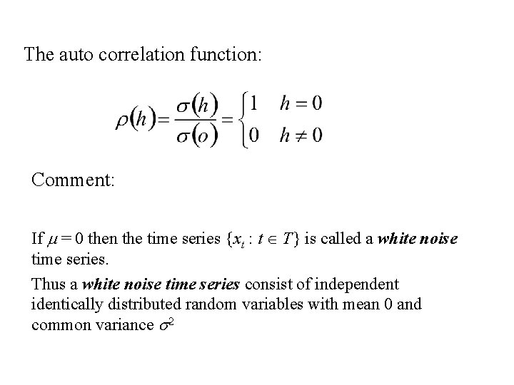 The auto correlation function: Comment: If m = 0 then the time series {xt