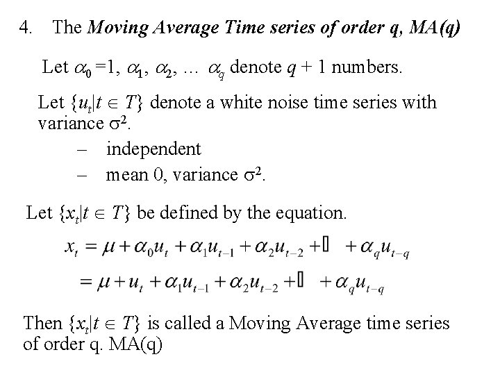 4. The Moving Average Time series of order q, MA(q) Let a 0 =1,