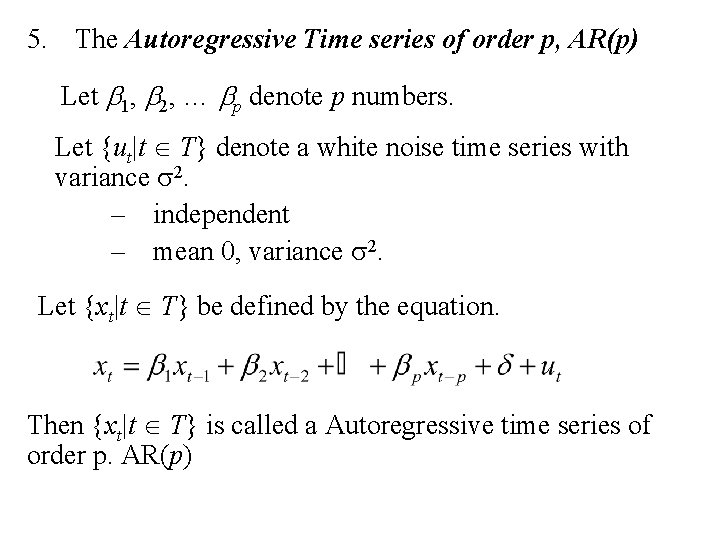 5. The Autoregressive Time series of order p, AR(p) Let b 1, b 2,
