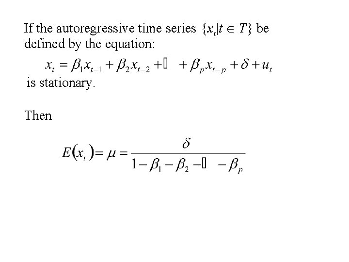 If the autoregressive time series {xt|t T} be defined by the equation: is stationary.