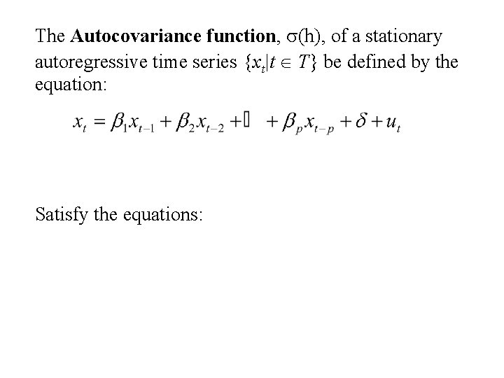 The Autocovariance function, s(h), of a stationary autoregressive time series {xt|t T} be defined