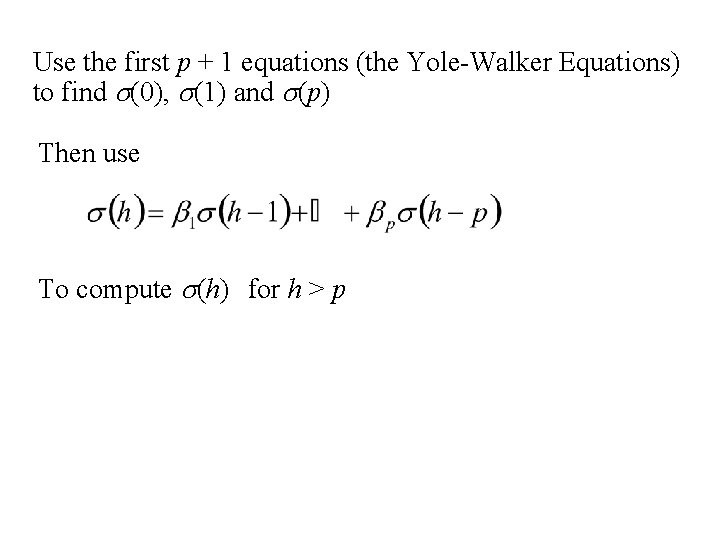 Use the first p + 1 equations (the Yole-Walker Equations) to find s(0), s(1)