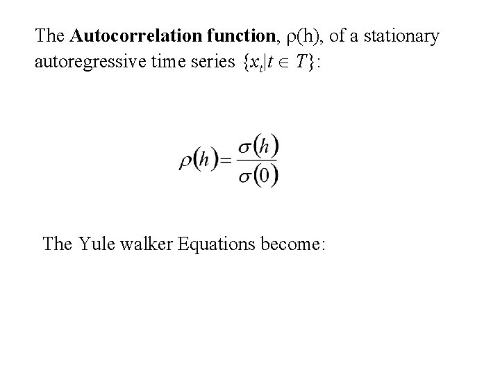 The Autocorrelation function, r(h), of a stationary autoregressive time series {xt|t T}: The Yule