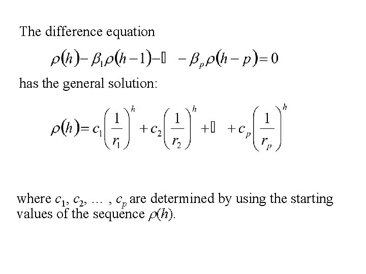 The difference equation has the general solution: where c 1, c 2, … ,