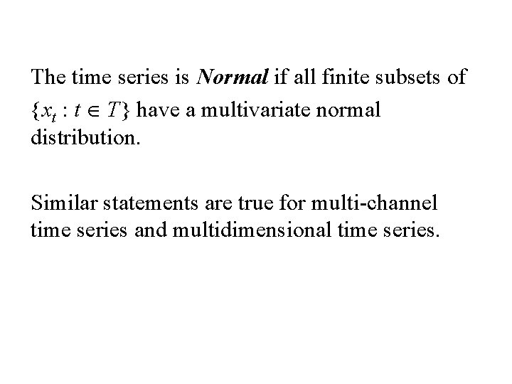 The time series is Normal if all finite subsets of {xt : t T}