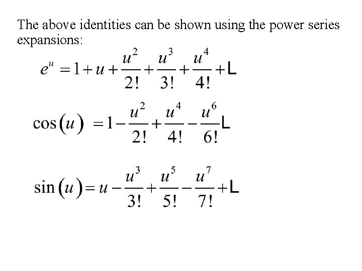 The above identities can be shown using the power series expansions: 