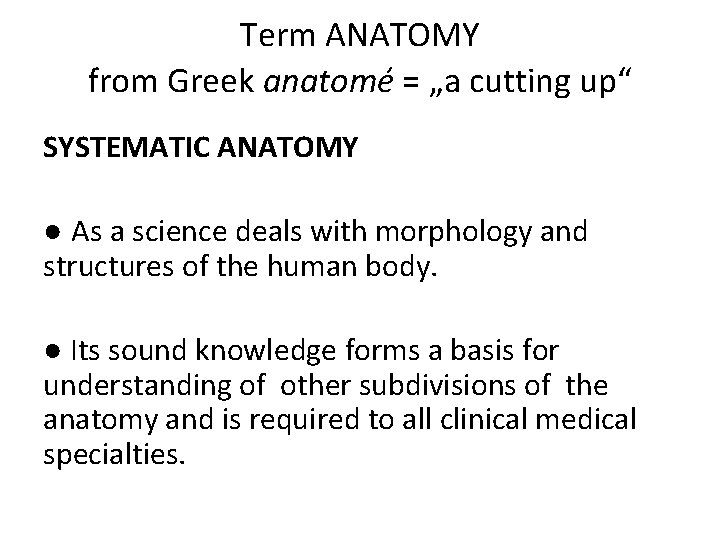 Term ANATOMY from Greek anatomé = „a cutting up“ SYSTEMATIC ANATOMY ● As a
