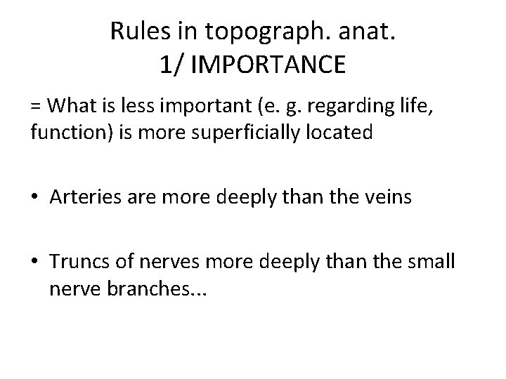 Rules in topograph. anat. 1/ IMPORTANCE = What is less important (e. g. regarding