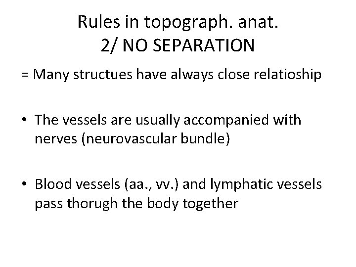 Rules in topograph. anat. 2/ NO SEPARATION = Many structues have always close relatioship