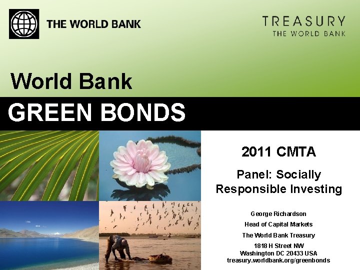 World Bank GREEN BONDS 2011 CMTA Panel: Socially Responsible Investing George Richardson Head of