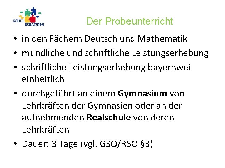 Der Probeunterricht • in den Fächern Deutsch und Mathematik • mündliche und schriftliche Leistungserhebung