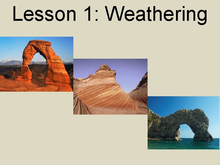 Lesson 1: Weathering 