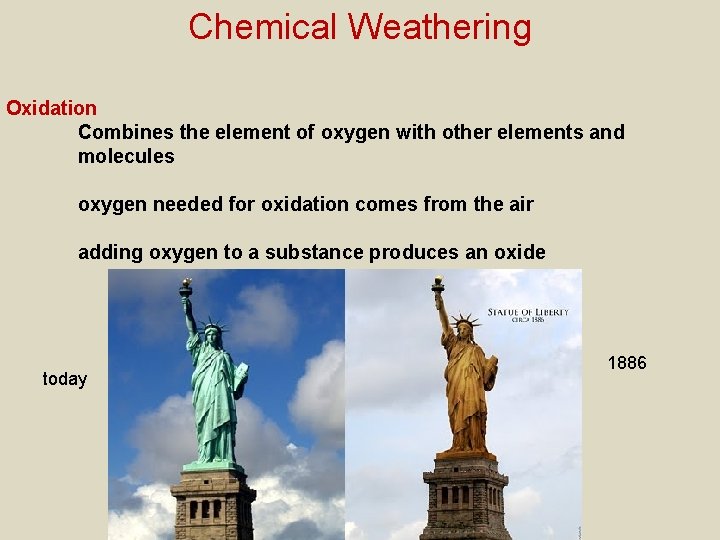 Chemical Weathering Oxidation Combines the element of oxygen with other elements and molecules oxygen