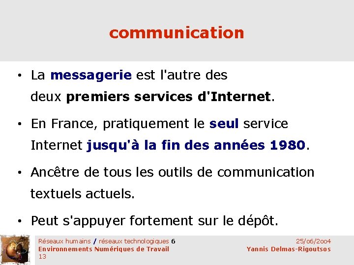 communication • La messagerie est l'autre des deux premiers services d'Internet. • En France,