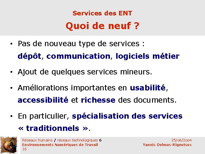 Services des ENT Quoi de neuf ? • Pas de nouveau type de services