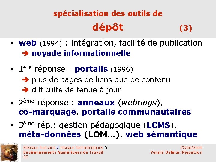 spécialisation des outils de dépôt (3) • web (1994) : intégration, facilité de publication