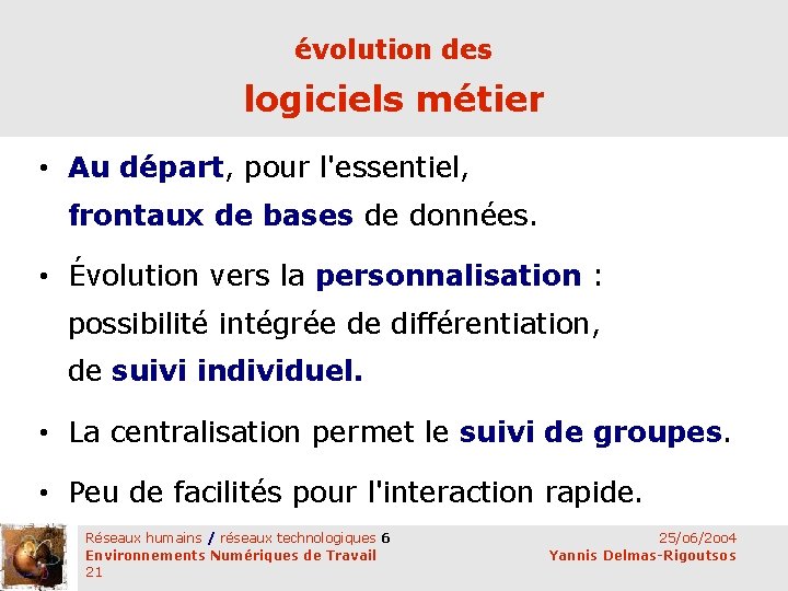 évolution des logiciels métier • Au départ, pour l'essentiel, frontaux de bases de données.