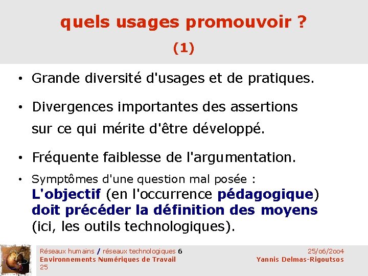 quels usages promouvoir ? (1) • Grande diversité d'usages et de pratiques. • Divergences