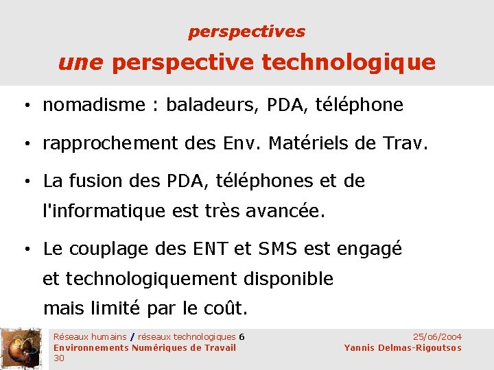 perspectives une perspective technologique • nomadisme : baladeurs, PDA, téléphone • rapprochement des Env.