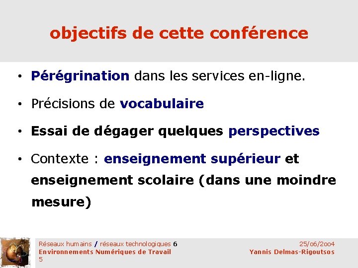 objectifs de cette conférence • Pérégrination dans les services en-ligne. • Précisions de vocabulaire