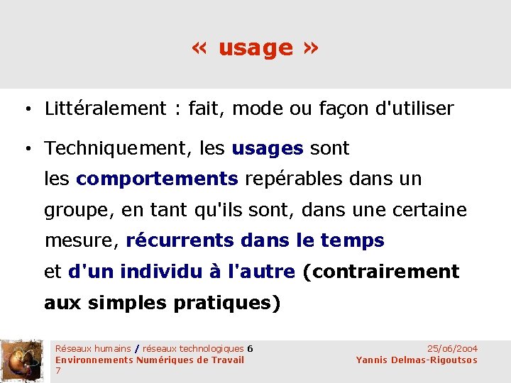  « usage » • Littéralement : fait, mode ou façon d'utiliser • Techniquement,