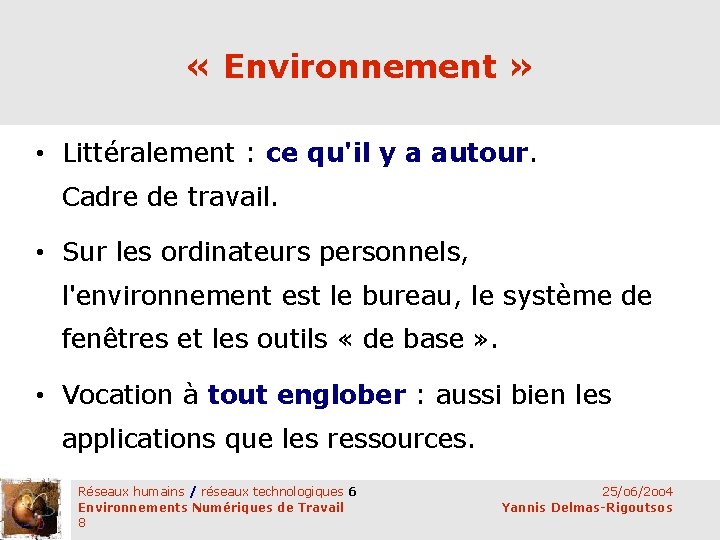  « Environnement » • Littéralement : ce qu'il y a autour. Cadre de