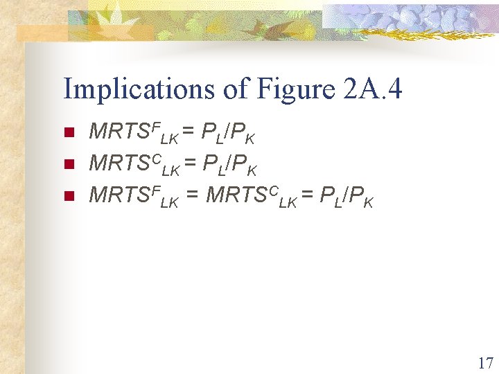 Implications of Figure 2 A. 4 n n n MRTSFLK = PL/PK MRTSCLK =