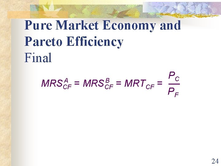 Pure Market Economy and Pareto Efficiency Final A B MRSCF = MRTCF = PC