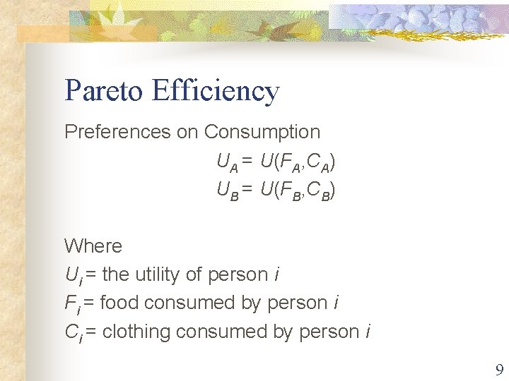 Pareto Efficiency Preferences on Consumption UA = U(FA, CA) UB = U(FB, CB) Where