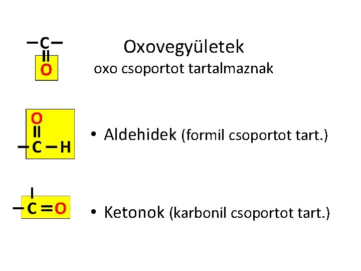 Oxovegyületek oxo csoportot tartalmaznak • Aldehidek (formil csoportot tart. ) • Ketonok (karbonil csoportot